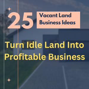 25 Best Small Business Ideas for People with Vacant Land [2023]
