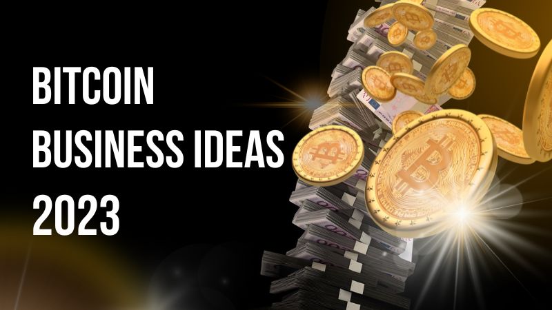 Bitcoin Business Ideas That Will Generate Huge Profits