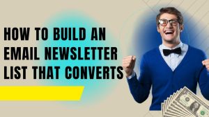 How to Build an Email Newsletter List that Converts