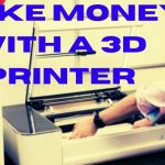 How To Make Money With 3D Printer