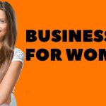 The Best Business Ideas for Women [With Case Studies]