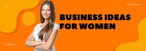 business ideas for women