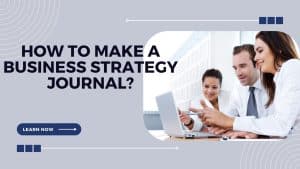 How to Start and Maintain a Business Strategy Journal for Entrepreneurs